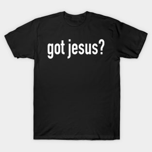 Got Jesus? T-Shirt